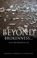 Beyond Brokenness...: A Love That Would Not Let Go - Paperback
