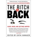 The Bitch Is Back: Older, Wiser, and (Getting) Happier - Paperback