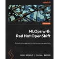 MLOps with Red Hat OpenShift: A cloud-native approach to machine learning operations - Paperback
