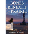 Bones Beneath the Prairie: A Memoir of Survival and Redemption - Paperback
