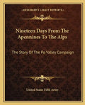Nineteen Days From The Apennines To The Alps: The Story Of The Po Valley Campaign - Paperback