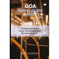 Goa Travel Guide 2023: "Unveiling Goa's Historic Charm: Discovering Heritage Sites and Architecture" - Paperback
