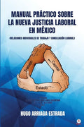 Manual Práctico Sobre la Nueva Justicia Laboral en México: Relaciones Individuales de Trabajo Y Conciliación Laboral - Paperback
