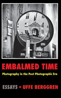 Embalmed Time: Photography in the Post Photographic Era - Paperback