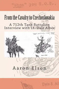 From the Cavalry to Czechoslovakia: Dale Albee: A 712th Tank Battalion Interview - Paperback