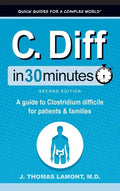 C. Diff In 30 Minutes: A Guide to Clostridium Difficile for Patients and Families - Hardcover