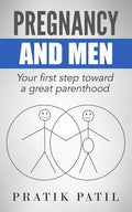 Pregnancy and Men: Your First Step Toward A Great Parenthood - Paperback