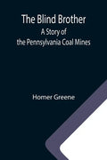 The Blind Brother: A Story of the Pennsylvania Coal Mines - Paperback