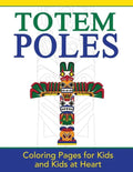 Totem Poles: Coloring Pages for Kids and Kids at Heart - Paperback