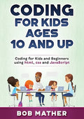 Coding for Kids Ages 10 and Up: Coding for Kids and Beginners using html, css and JavaScript - Paperback