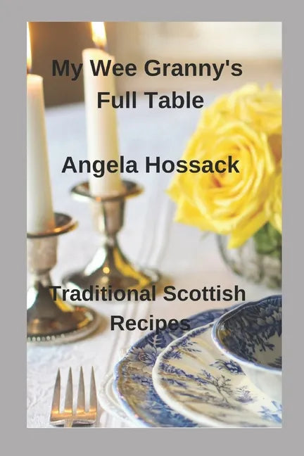 My Wee Granny's Full Table: Traditional Scottish Recipes - Paperback