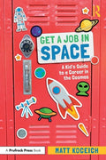 Get a Job in Space: A Kid's Guide to a Career in the Cosmos - Paperback