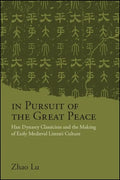 In Pursuit of the Great Peace: Han Dynasty Classicism and the Making of Early Medieval Literati Culture - Paperback