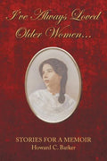 I Have Always Loved Older Women...: Stories for a Memoir - Paperback