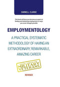 Employmentology: A Practical Systematic Methodology of Having an Extraordinary, Remarkable, Amazing Career - Hardcover