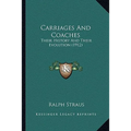 Carriages And Coaches: Their History And Their Evolution (1912) - Paperback