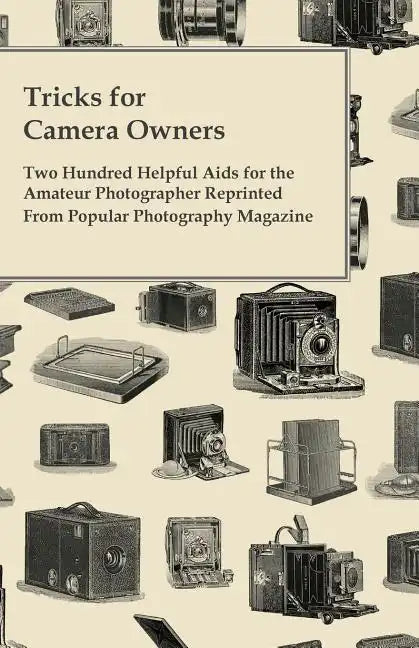 Tricks for Camera Owners - Two Hundred Helpful Aids for the Amateur Photographer Reprinted from Popular Photography Magazine - Paperback