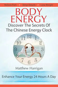 Body Energy: Discover The Secrets Of The Chinese Body Energy Clock - Paperback