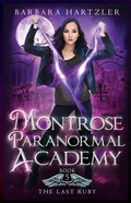 Montrose Paranormal Academy, Book 5: The Last Ruby: A Young Adult Urban Fantasy Academy Novel - Paperback