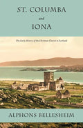 St. Columba and Iona: The Early History of the Christian Church in Scotland - Paperback