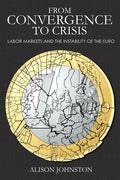 From Convergence to Crisis: Labor Markets and the Instability of the Euro - Hardcover