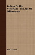 Fathers Of The Victorians - The Age Of Wilberforce - Paperback
