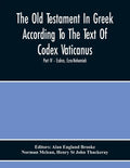 The Old Testament In Greek According To The Text Of Codex Vaticanus, Supplemented From Other Uncial Manuscripts, With A Critical Apparatus Containing - Paperback