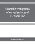 General investigations of curved surfaces of 1827 and 1825 - Paperback