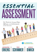 Essential Assessment: Six Tenets for Bringing Hope, Efficacy, and Achievement to the Classroom--Deepen Teachers' Understanding of Assessment to Meet S - Paperback