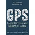 Gps: Finding Direction on Your Faith and Life Journey: How Luther's Theology Connects Faith to Life - Paperback