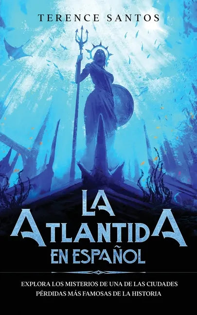 La Atlantida en Español: Explora los Misterios de una de las Ciudades Pérdidas más Famosas de la Historia - Paperback