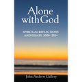 Alone with God: Spiritual Reflections and Essays, 2000-2024 - Paperback