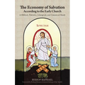 The Economy of Salvation According to the Early Church: A Biblical, Patristic, Liturgical, and Canonical Study - Paperback
