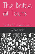 The Battle of Tours: The Most Crucial Battle in History - Paperback