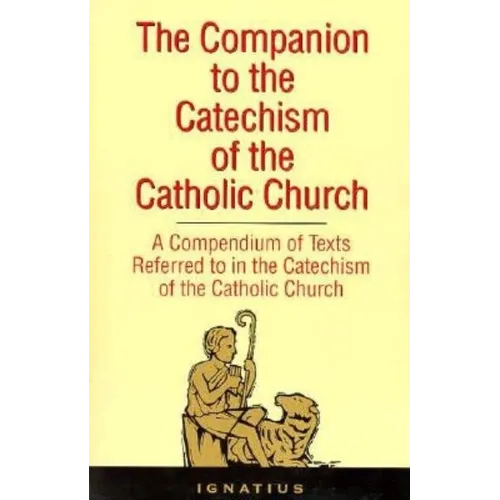 The Companion to the Catechism of the Catholic Church: A Compendium of Texts Referred to in the Catechism of the Catholic Church - Paperback