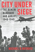 City Under Siege: The Berlin Blockade and Airlift, 1948-1949 - Paperback