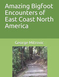 Amazing Bigfoot Encounters of East Coast North America - Paperback