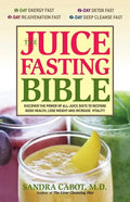 The Juice Fasting Bible: Discover the Power of an All-Juice Diet to Restore Good Health, Lose Weight and Increase Vitality - Paperback