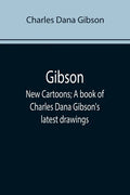 Gibson: New Cartoons; A book of Charles Dana Gibson's latest drawings - Paperback
