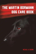 The Martin Bormann Dog Care Book - Paperback