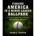 Finding America in a Minor League Ballpark: A Season Hosting for the Durham Bulls - Hardcover