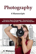 Photography: 4 Manuscripts - "Adventure Sports Photography", "Portrait Parties", "Music Business Photography", and "Real Estate Photography" - Paperback