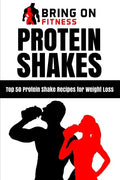 Protein Shakes: Top 50 Protein Shake Recipes for Weight Loss - Paperback