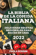 La Biblia de la Comida Italiana 2022: Deliciosas Recetas Regionales Para Hacer En Casa - Paperback