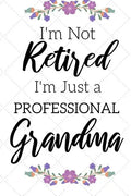 I'm Not Retired, I'm a Professional Grandma: Funny Notebook For Grandmoms (Retirement Gifts For Women, Great For Mother's Day, Birthdays, Christmas... - Paperback