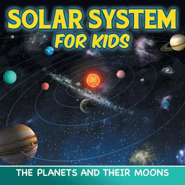 Solar System for Kids: The Planets and Their Moons - Paperback