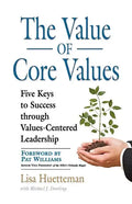 The Value of Core Values: Five Keys to Success through Values-Centered Leadership - Paperback