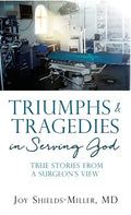 Triumphs & Tragedies in Serving God: True Stories from a Surgeon's View - Hardcover