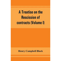 A treatise on the rescission of contracts and cancellation of written instruments (Volume I) - Paperback
