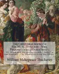 The Christmas books of Mr. M. A. Titmarsh: Mrs. Perkins's ball; Our street; Dr. Birch and his young friends; Rebecca and Rowena; The Kickleburys on th - Paperback